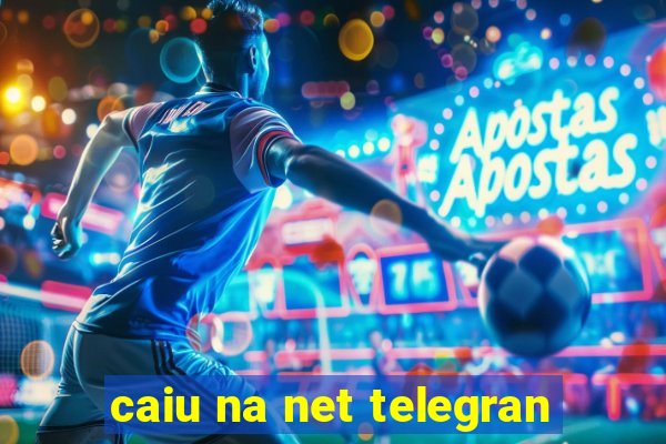 caiu na net telegran